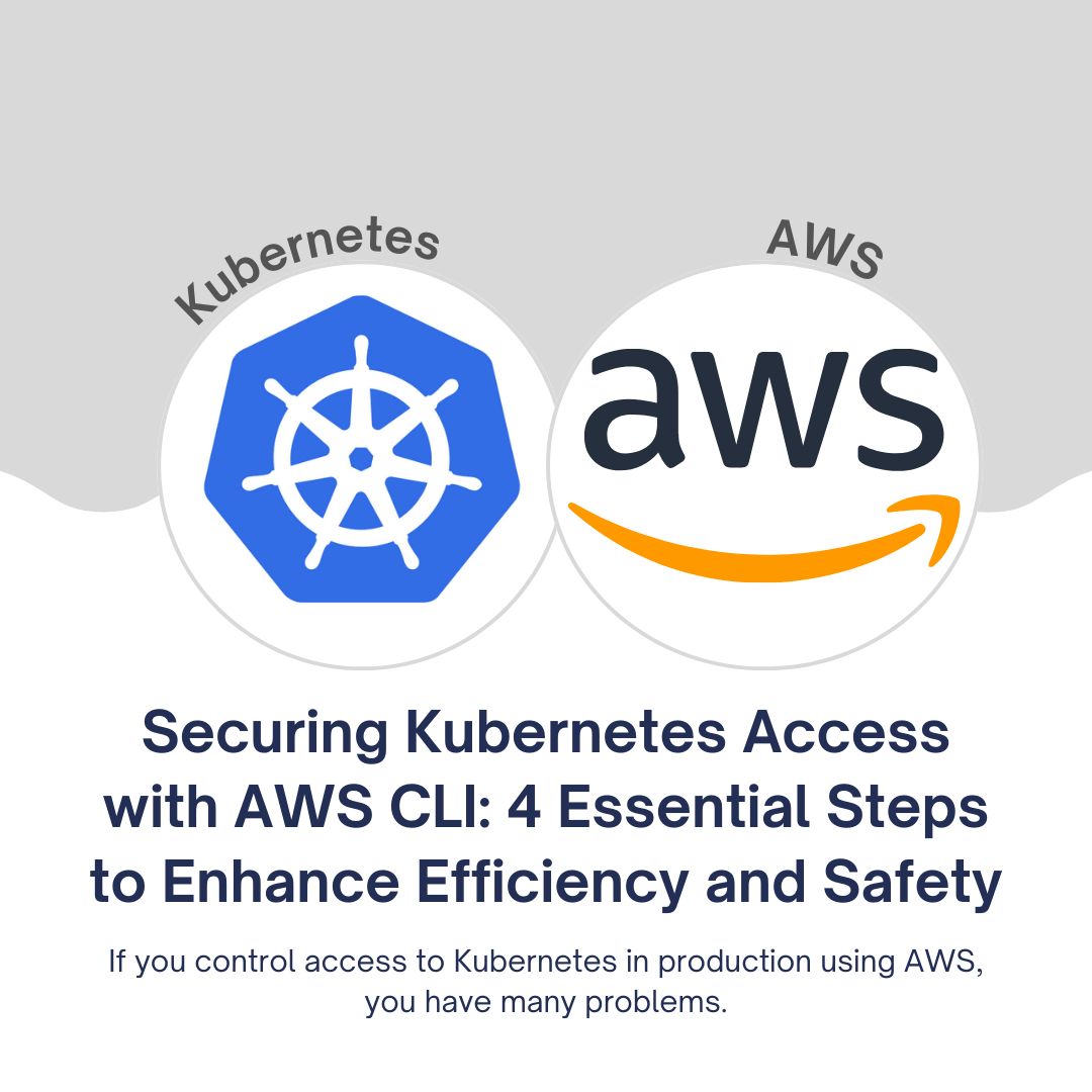Securing Kubernetes Access with AWS CLI: 4 Essential Steps to Enhance Efficiency and Safety