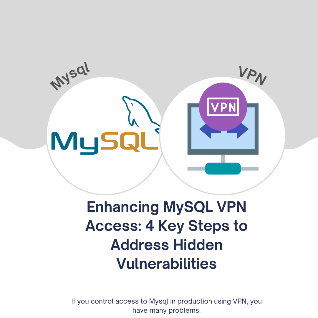 Enhancing MySQL VPN Access: 4 Key Steps to Address Hidden Vulnerabilities