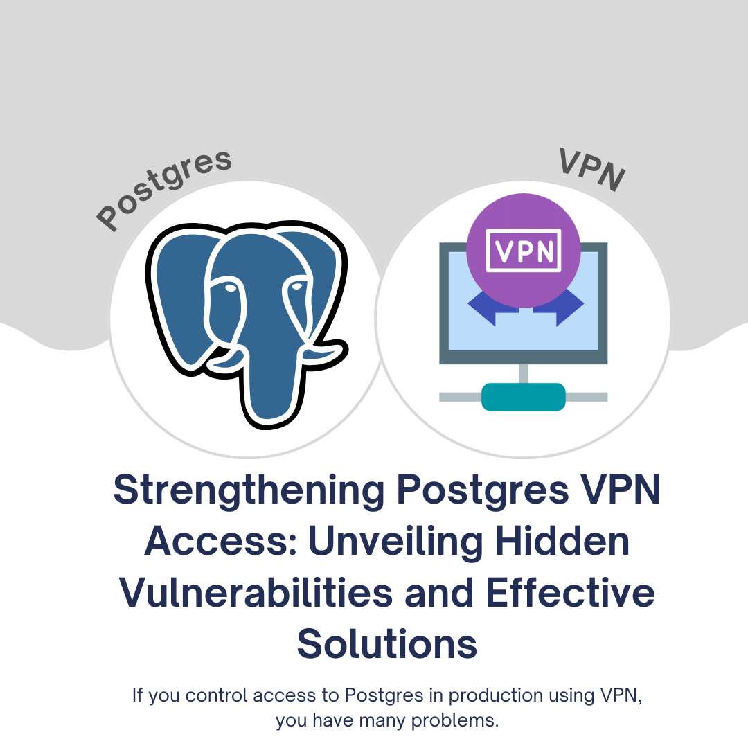 Strengthening Postgres VPN Access: Unveiling Hidden Vulnerabilities and Effective Solutions