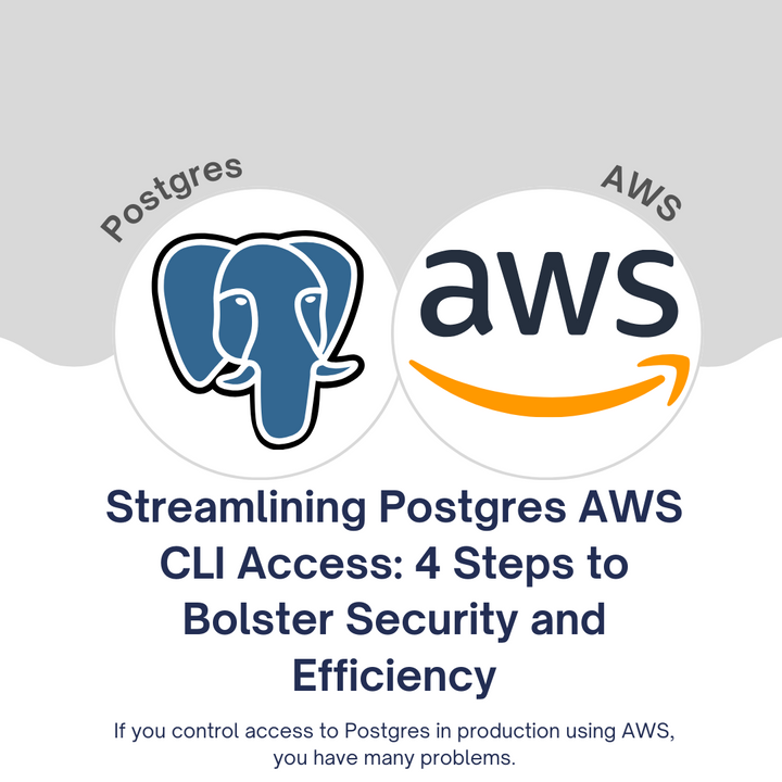 Streamlining Postgres AWS CLI Access: 4 Steps to Bolster Security and Efficiency