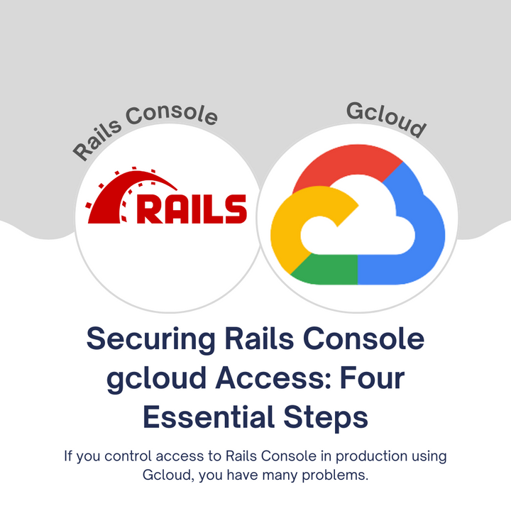 Securing Rails Console gcloud Access: Four Essential Steps