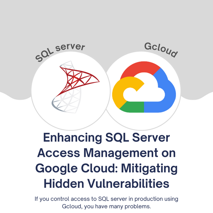 Enhancing SQL Server Access Management on Google Cloud: Mitigating Hidden Vulnerabilities